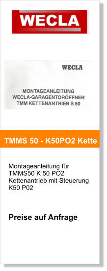 Montageanleitung fr TMMS50 K 50 PO2 Kettenantrieb mit Steuerung K50 P02     Preise auf Anfrage     TMMS 50 - K50PO2 Kette