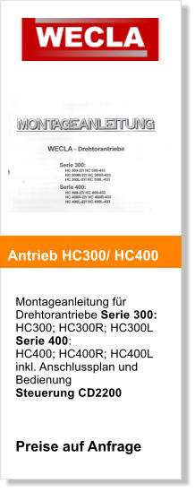 Montageanleitung fr Drehtorantriebe Serie 300: HC300; HC300R; HC300L Serie 400: HC400; HC400R; HC400L inkl. Anschlussplan und Bedienung Steuerung CD2200    Preise auf Anfrage     Antrieb HC300/ HC400