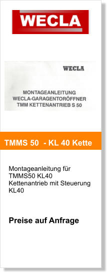 Montageanleitung fr TMMS50 KL40  Kettenantrieb mit Steuerung KL40     Preise auf Anfrage     TMMS 50  - KL 40 Kette